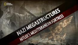 NAZI MEGASTRUCTURES SERIES 6 EPISODE 6 HITLERS MEDITERRANEAN WAR  (2)