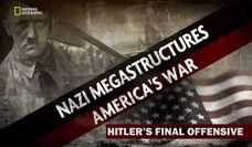 NAZI MEGASTRUCTURES aMERICAS WAR SPECIAL HITLERS FINAL OFFENSIVE